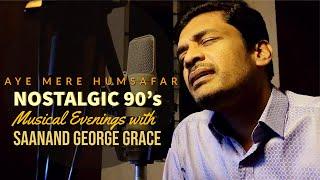 Nostalgic 90s| Musical Evenings with Saanand George Grace | Aye Mere Humsafar | Unplugged |90's Hits