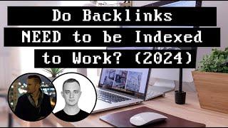 Do Backlinks NEED to be Indexed to Work? (2024)