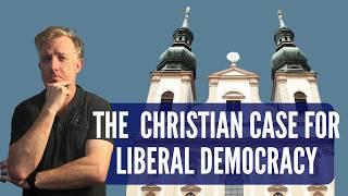 The Christian Case for Liberal Democracy