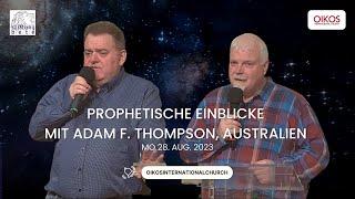 Prophetische Einblicke mit Adam F. Thompson,  Australien | MO 28. Aug. 2023 | OIC