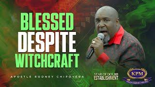 BLESSED DESPITE WITCHCRAFT  - APOSTLE RODNEY CHIPOYERA