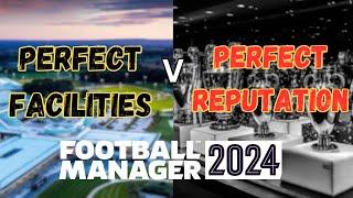 Perfect Facilities Versus Perfect Reputation | Football Manager 2024 Experiment