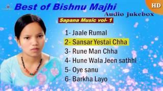 Best Of Bishnu Majhi Audio Jukebox [Sapana Music Vol -1] By Bishnu majhi