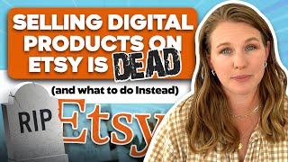 Selling Digital Products on Etsy is DEAD and what to do Instead