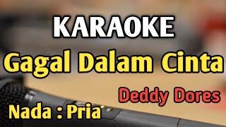 GAGAL DALAM CINTA (Untuk Apa Lagi) - KARAOKE || NADA PRIA COWOK || Pop Nostalgia || Deddy Dores