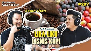 #287 LIKA LIKU BISNIS KOPI | WITH ASTON UTAN