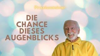 Die Chance dieses Augenblicks - Praxisseminar mit Kurt Tepperwein