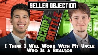 "I think I will work with my uncle who is a Realtor" - Real Estate Script Battle