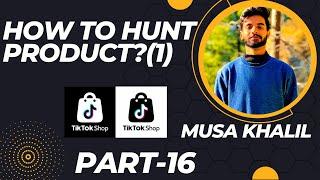 How To Hunt Product? Hunting method? || #tiktok #tiktokshop || MusaKhalil