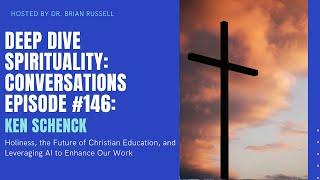 Episode 146 Dr Ken Schenck on Holiness, the Future of Christian Education, and Leveraging AI