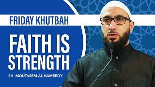 Faith Is Strength | Islamic Reminder | Sheikh Moutasem Al Hameedy