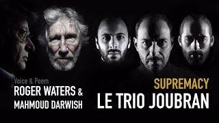 SUPREMACY [feat. Roger Waters & Mahmoud Darwish] - Le Trio Joubran