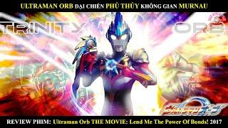 ULTRAMAN ORB ĐẠI CHIẾN PHÙ THỦY KHÔNG GIAN MURNAU | ULTRAMAN ORB BIG WAR MURNAU MAGIC TIME (2017)