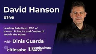 David Hanson, Leading Roboticist, CEO of Hanson Robotics and Creator of Sophia the Robot