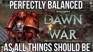 Dawn of War is Undoubtedly a Perfectly Balanced Masterpiece