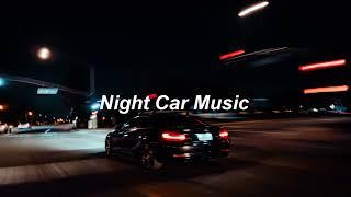 Night Car Music | The Ultimate Late Night Drive Playlist