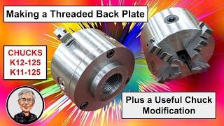 Making a Thread Mount Back Plate for a 5-inch chuck + A useful modification, K12-125, K11-125