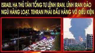 Israel hạ thủ Tân Tổng Tư Lệnh Iran. Lính Iran đào ngũ hàng loạt. Tehran phải đầu hàng vô điều kiện