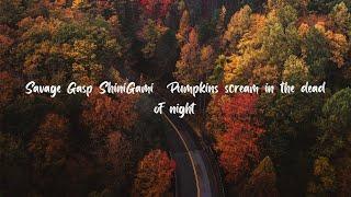 Savage Gasp ShiniGami  Pumpkins scream in the dead of night -  (Lyrics)