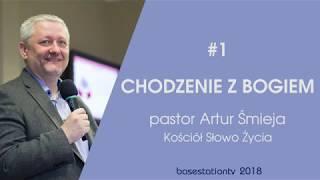 Pastor Artur Śmieja  -  Nauczanie #1 -  Chodzenie z Bogiem