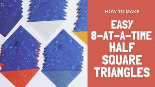 Easy Half Square Triangles Magic 8-at-a-Time Quilting Tutorial