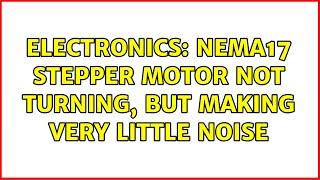 Electronics: NEMA17 Stepper motor not turning, but making very little noise