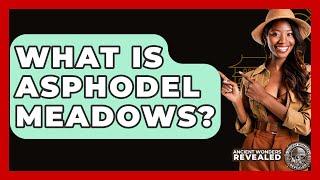 What Is Asphodel Meadows? - Ancient Wonders Revealed