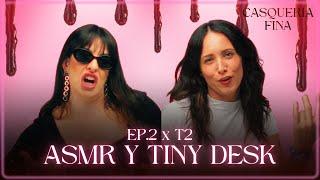 EP.2xT2 | ASMR y tiny desk (COMPLETO) | Casquería fina