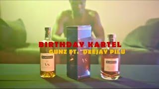 Gunz-Birthday Kartel ft Deejay pilu