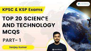 Top 20 Science and Technology MCQs for KPSC & KSP Exams-1 | Sanjaykumar HP | Unacademy Karnataka PSC