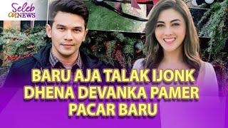 BARU AJA TALAK IJONK DHENA DEVANKA PAMER PACAR BARU - SELEB ON NEWS