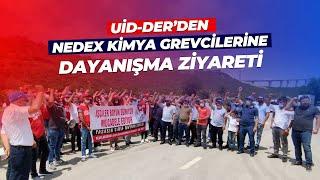 UİD-DER’den Nedex Kimya İşçilerine Dayanışma Ziyareti