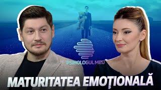 Psihologul meu: Maturitatea emoțională /01.06.2024