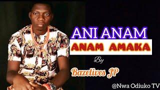 Bazelives JP - Ani Anam-(Anam Amaka)