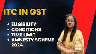 ITC IN GST | Eligibility | Condition | Time limit | Amnesty Scheme 2024 | CA Anita Agrawal