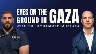 Eyes on the Ground in Gaza - with Dr. Mohammed Mustafa