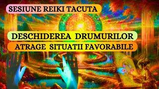 SESIUNE REIKI TACUTA - DESCHIDEREA DRUMURILOR (ATRAGE SITUATII FAVORABILE)