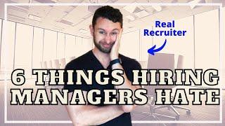 6 Things Hiring Managers HATE - (Interview Tips)