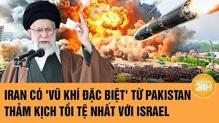 Toàn cảnh thế giới: Iran có 'vũ khí đặc biệt' từ Pakistan, thảm kịch tồi tệ nhất với Israel