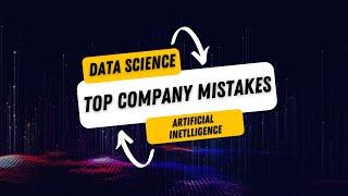 Mistakes made by Data Science/AI Companies