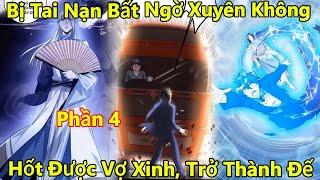 phần 4 bị tai nạm bất ngờ xuyên không, hốt được vợ xinh, trở thành đế