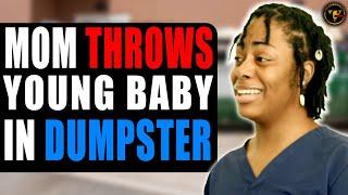 Mom Throws Baby In Dumpster, She Lives To Regret It.