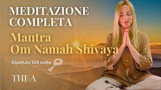 MEDITAZIONE COMPLETA Mantra Om Namah Shivaya ripetuto 108 volte | Thea Crudi