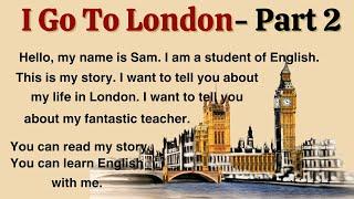 I Go To London | Part 2 | How To Improve Your English | Improve English