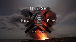 Welcome to MAT-SU PEW PEW