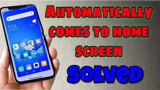 Android problem automatically comes to home screen/ Apne aap phone home screen par aa jata hai
