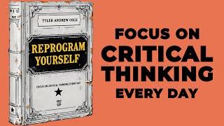 Reprogram Yourself: Focus On Critical Thinking Every Day (Audiobook)