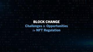 Block Change: Challenges & Opportunities in NFT Regulation