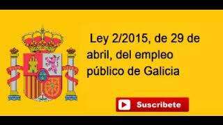 Ley 2/2015, de 29 de abril, del empleo público de Galicia. Actualizado 2019.