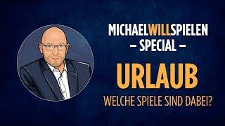 SPECIAL: URLAUB – WELCHE SPIELE SIND DABEI? – Spielevorstellung, Spieletest – MICHAEL WILL SPIELEN